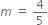 m space equals space 4 over 5