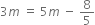 3 m space equals space 5 m space minus space 8 over 5