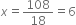 x equals 108 over 18 equals 6