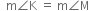 space space straight m angle straight K space equals space straight m angle straight M