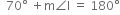 space space 70 degree space plus straight m angle straight I space equals space 180 degree
