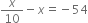 x over 10 minus x equals negative 54