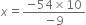 x equals fraction numerator negative 54 cross times 10 over denominator negative 9 end fraction