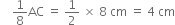 space space space space 1 over 8 AC space equals space 1 half space cross times space 8 space cm space equals space 4 space cm