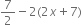 7 over 2 minus 2 left parenthesis 2 x plus 7 right parenthesis