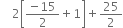 space space space space 2 open square brackets fraction numerator negative 15 over denominator 2 end fraction plus 1 close square brackets plus 25 over 2