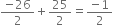 fraction numerator negative 26 over denominator 2 end fraction plus 25 over 2 equals fraction numerator negative 1 over denominator 2 end fraction