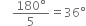 space space space space fraction numerator 180 degree over denominator 5 end fraction equals 36 degree