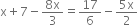 straight x plus 7 minus fraction numerator 8 straight x over denominator 3 end fraction equals 17 over 6 minus fraction numerator 5 straight x over denominator 2 end fraction