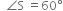 space space angle straight S space equals 60 degree