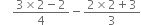 space space space space fraction numerator 3 cross times 2 minus 2 over denominator 4 end fraction minus fraction numerator 2 cross times 2 plus 3 over denominator 3 end fraction