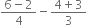 fraction numerator 6 minus 2 over denominator 4 end fraction minus fraction numerator 4 plus 3 over denominator 3 end fraction