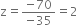 straight z equals fraction numerator negative 70 over denominator negative 35 end fraction equals 2