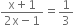 fraction numerator straight x plus 1 over denominator 2 straight x minus 1 end fraction equals 1 third