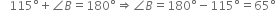 space space space 115 degree plus angle B equals 180 degree rightwards double arrow angle B equals 180 degree minus 115 degree equals 65 degree