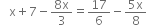 space space space straight x plus 7 minus fraction numerator 8 straight x over denominator 3 end fraction equals 17 over 6 minus fraction numerator 5 straight x over denominator 8 end fraction