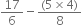 17 over 6 minus fraction numerator left parenthesis 5 cross times 4 right parenthesis over denominator 8 end fraction