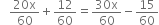 space space space fraction numerator 20 straight x over denominator 60 end fraction plus 12 over 60 equals fraction numerator 30 straight x over denominator 60 end fraction minus 15 over 60