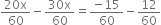 fraction numerator 20 straight x over denominator 60 end fraction minus fraction numerator 30 straight x over denominator 60 end fraction equals fraction numerator negative 15 over denominator 60 end fraction minus 12 over 60