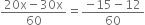 fraction numerator 20 straight x minus 30 straight x over denominator 60 end fraction equals fraction numerator negative 15 minus 12 over denominator 60 end fraction