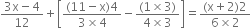 fraction numerator 3 straight x minus 4 over denominator 12 end fraction plus open square brackets fraction numerator left parenthesis 11 minus straight x right parenthesis 4 over denominator 3 cross times 4 end fraction minus fraction numerator left parenthesis 1 cross times 3 right parenthesis over denominator 4 cross times 3 end fraction close square brackets equals fraction numerator left parenthesis straight x plus 2 right parenthesis 2 over denominator 6 cross times 2 end fraction