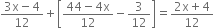 fraction numerator 3 straight x minus 4 over denominator 12 end fraction plus open square brackets fraction numerator 44 minus 4 straight x over denominator 12 end fraction minus 3 over 12 close square brackets equals fraction numerator 2 straight x plus 4 over denominator 12 end fraction