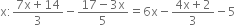 straight x colon fraction numerator 7 straight x plus 14 over denominator 3 end fraction minus fraction numerator 17 minus 3 straight x over denominator 5 end fraction equals 6 straight x minus fraction numerator 4 straight x plus 2 over denominator 3 end fraction minus 5