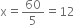 straight x equals 60 over 5 equals 12