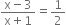 fraction numerator straight x minus 3 over denominator straight x plus 1 end fraction equals 1 half