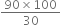 fraction numerator 90 cross times 100 over denominator 30 end fraction