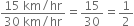 fraction numerator 15 space km divided by hr over denominator 30 space km divided by hr end fraction equals 15 over 30 equals 1 half