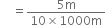 space space space space equals fraction numerator 5 straight m over denominator 10 cross times 1000 straight m end fraction