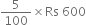 5 over 100 cross times Rs space 600