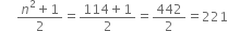 space space space space space fraction numerator n squared plus 1 over denominator 2 end fraction equals fraction numerator 114 plus 1 over denominator 2 end fraction equals 442 over 2 equals 221