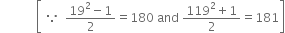 space space space space space space space space space space space space open square brackets space because space space fraction numerator 19 squared minus 1 over denominator 2 end fraction equals 180 space and space fraction numerator 119 squared plus 1 over denominator 2 end fraction equals 181 close square brackets