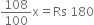 108 over 100 straight x equals Rs space 180