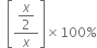 space space open square brackets fraction numerator begin display style x over 2 end style over denominator x end fraction close square brackets cross times 100 %