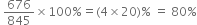 space 676 over 845 cross times 100 % equals left parenthesis 4 cross times 20 right parenthesis % space equals space 80 %