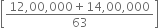 open square brackets fraction numerator 12 comma 00 comma 000 plus 14 comma 00 comma 000 over denominator 63 end fraction close square brackets