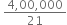 space fraction numerator 4 comma 00 comma 000 over denominator 21 end fraction