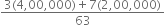 fraction numerator 3 left parenthesis 4 comma 00 comma 000 right parenthesis plus 7 left parenthesis 2 comma 00 comma 000 right parenthesis over denominator 63 end fraction