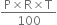 fraction numerator straight P cross times straight R cross times straight T over denominator 100 end fraction