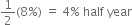 1 half left parenthesis 8 % right parenthesis space equals space 4 % space half space year