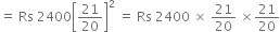 equals space Rs space 2400 open square brackets 21 over 20 close square brackets squared space equals space Rs space 2400 space cross times space 21 over 20 space cross times 21 over 20