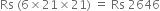 Rs space left parenthesis 6 cross times 21 cross times 21 right parenthesis space equals space Rs space 2646