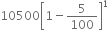 10500 open square brackets 1 minus 5 over 100 close square brackets to the power of 1