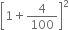 open square brackets 1 plus 4 over 100 close square brackets squared