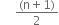 space space space space space fraction numerator left parenthesis straight n plus 1 right parenthesis over denominator 2 end fraction