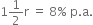 1 1 half straight r space equals space 8 % space straight p. straight a.