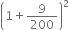 open parentheses 1 plus 9 over 200 close parentheses squared